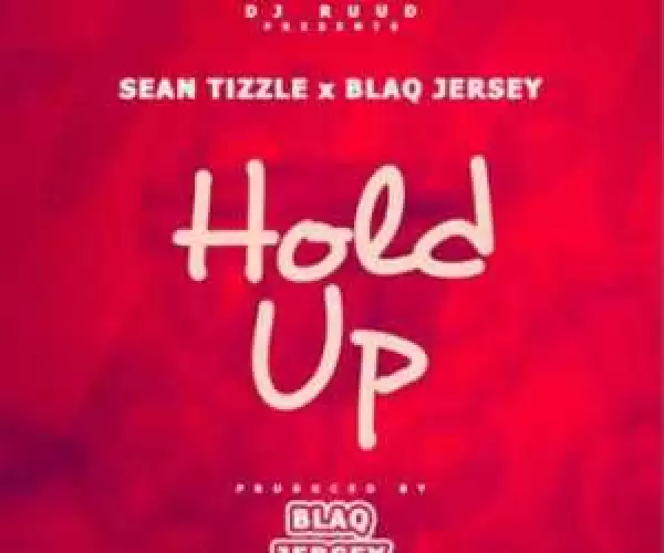 Sean Tizzle - Hold Up ft. Blaq Jersey